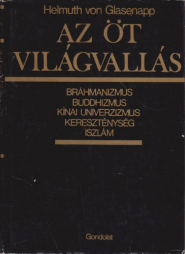 Az t vilgvalls (Brhmanizmus, buddhizmus, knai univerzizmus, keresztnysg, iszlm)