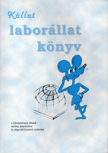 Laborllat knyv - Egrtan ( a laboratriumi llatok tartsa, tenysztse s alapvet ksrleti techniki )