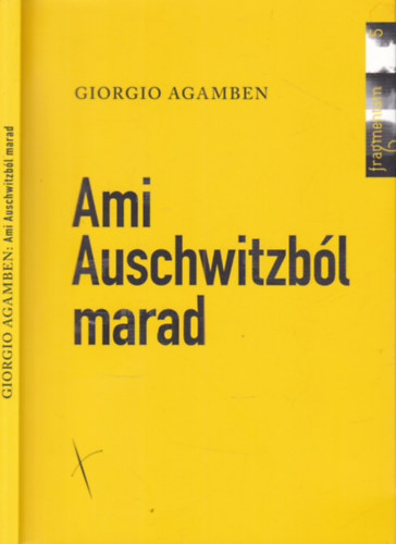 Ami Auschwitzb�l marad (Az arch�vum �s s tan�)- Homo sacer III.