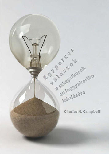 Charles H. Campbell - Egyperces vlaszok a szkeptikusok 40 leggyakoribb krdsre
