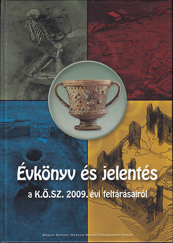 Belényesy Károly ; Kvassay Judit (főszerk.) - Évkönyv és jelentés a Kulturális Örökségvédelmi Szakszolgálat 2009. évi feltárásairól - Field Service for Cultural Heritage 2009 Yearbook and Review of Archaeological Investigations