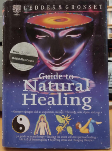 Guide to Natural Healing: Alternative therapies such as acupuncture, massage, reflexology, reiki, shiatsu and yoga