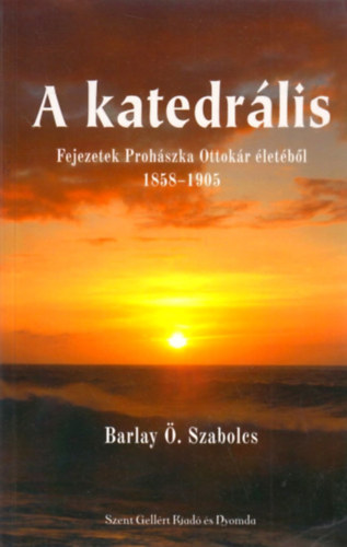 A katedrlis - Fejezetek Prohszka Ottokr letbl 1858-1905