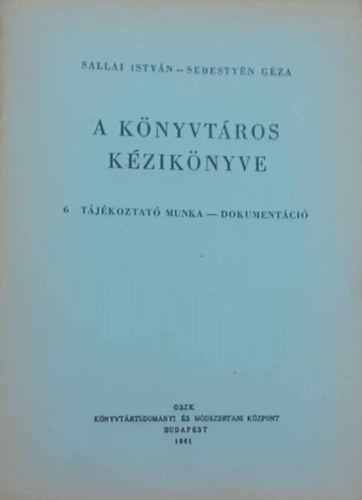 Sallai Istv�n-Sebesty�n G�za - A k�nyvt�ros k�zik�nyve - 6. t�j�koztat� munka - dokument�ci�