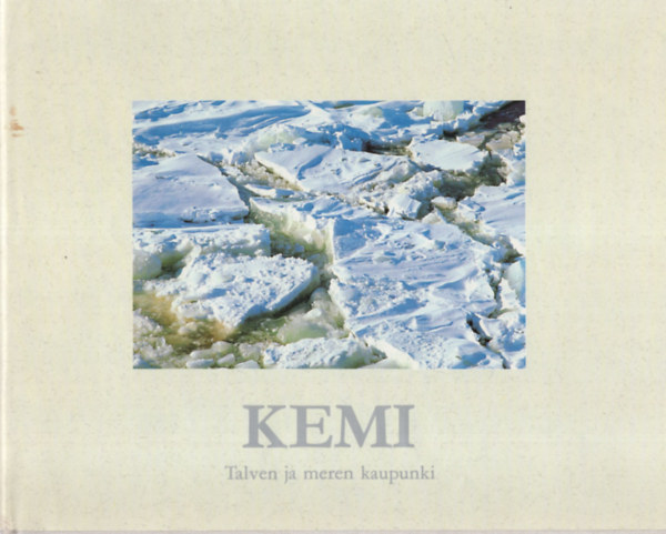 Kemi - Talven ja meren kaupunki ( finn nyelv )
