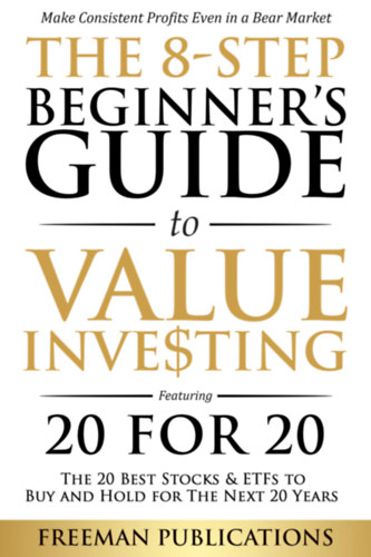The 8-Step Beginner's Guide to Value Investing: Featuring 20 for 20 - The 20 Best Stocks & ETFs to Buy and Hold for The Next 20 Years
