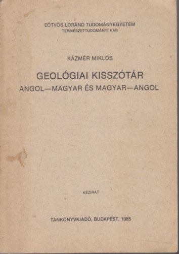 Kzmr Mikls - Geolgiai kissztr - Angol-magyar s magyar-angol  ( Etvs Lornd Tudomnyegyetem Termszettudomnyi Kar)