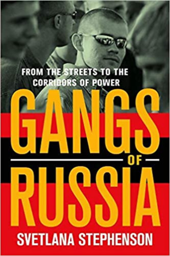 Svetlana Stephenson - Gangs of Russia: From the Streets to the Corridors of Power