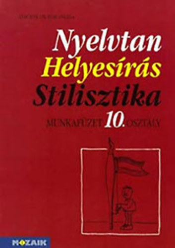 Nyelvtan - Helyesrs - Stilisztika -  munkafzet 10. osztly