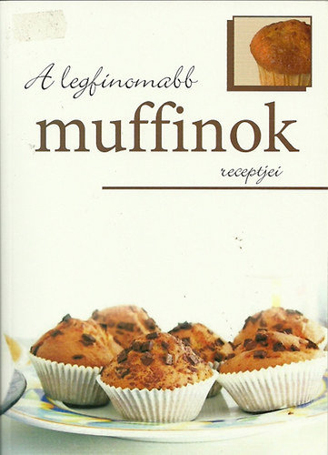 Urr Gza  (szerk.) - A legfinomabb muffinok receptjei
