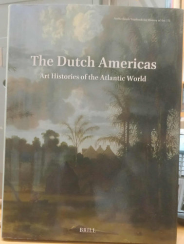 The Dutch Americas: Art Histories of the Atlantic World
