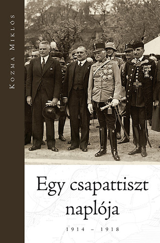 Kozma Miklós - Egy csapattiszt naplója - 1914-1918