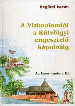 Regczi Istvn - A Vzimalomtl a Ktvlgyi engesztel kpolnig (Az Isten vndora 3)