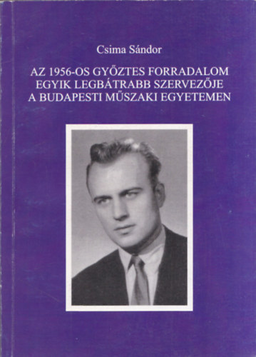 Az 1956-os gyztes forradalom egyik legbtrabb szervezje a Budapesti Mszaki Egyetemen (alrt)