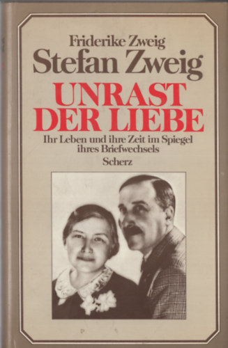 Friderike Zweig Stefan Zweig - Unrast der Liebe