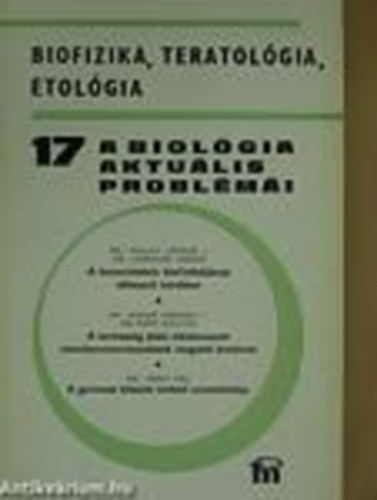 Dr. Csaba Gyrgy  (szerk.) - A biolgia aktulis problmi 17. - Biofizika, teratolgia, etolgia