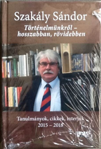 T�rt�nelm�nkr�l - hosszabban, r�videbben - Tanulm�nyok, cikkek, interj�k 2015-2018