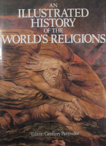 Geoffrey Parrinder - An Illustrated History of the World's Religions