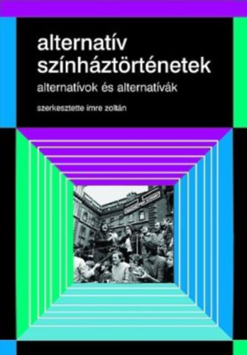 Imre Zolt�n  (szerk.) - Alternat�v sz�nh�zt�rt�net - Alternat�vok �s alternat�v�k