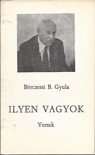 Brczessi B. Gyula - Ilyen vagyok - Versek