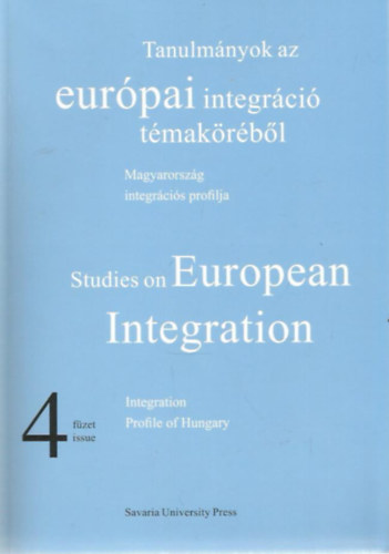 Tanulmnyok az eurpai integrci tmakrbl 4. - Studies on European Integration 4. (Magyarorszg integrcis profilja - Integration Profile of Hungary)