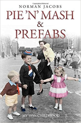 Norman Jacobs - Pie 'n' Mash & Prefabs: My 1950s Childhood
