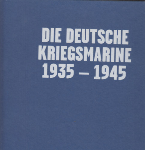 Die deutsche Kriegsmarine 1935-1945