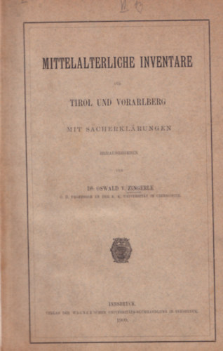 Mittelalterliche Inventare aus Tirol und Vorarlberg mit Sacherklarungen. - Kzpkori leltrak Tirolbl s Vorarlbergbl, tnyszer magyarzatokkal. (1. kiads)