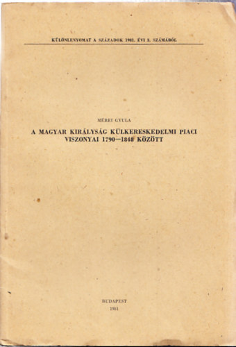 A Magyar Kirlysg klkereskedelmi piaci viszonyai 1790-1848 kztt (Dediklt)