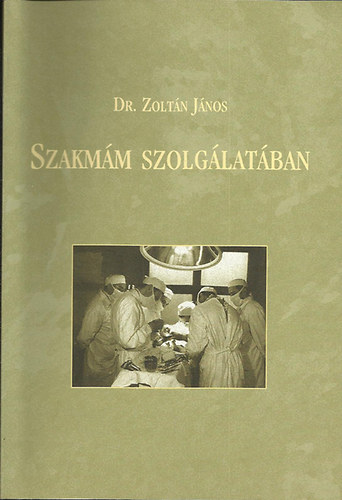 Dr. Zoltn Jnos - Szakmm szolglatban