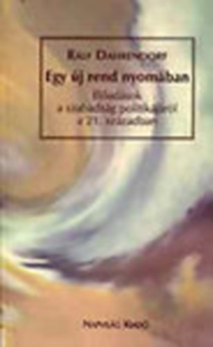 Egy �j rend nyom�ban (El�ad�sok a szabads�g politik�j�r�l a 21. sz�zadban