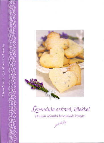 Levendula szvvel, llekkel (Halmos Mnika levenduls knyve)