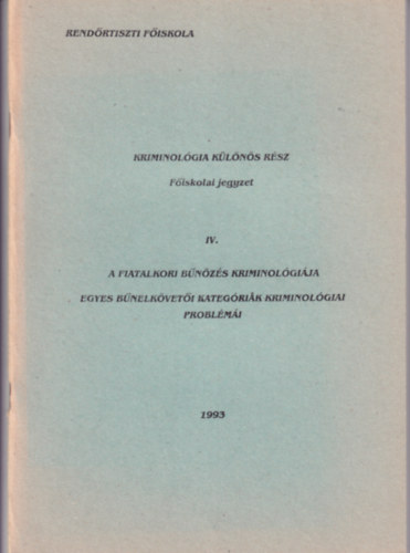 Kriminol�gia k�l�n�s r�sz - F�iskolai jegyzet IV. A fiatalkori b�n�z�s kriminol�gi�ja - Egyes b�nelk�vet�i kateg�ri�k kriminol�giai probl�m�i