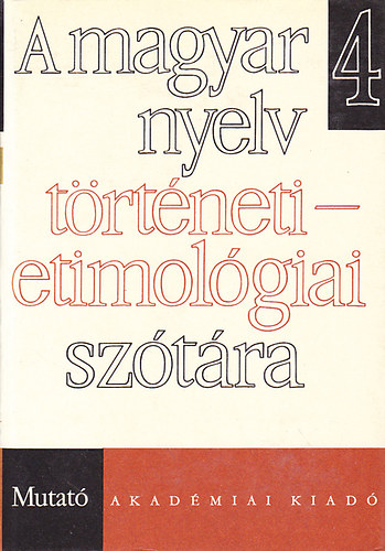 A magyar nyelv trtneti-etimolgiai sztra 4. (Mutat)