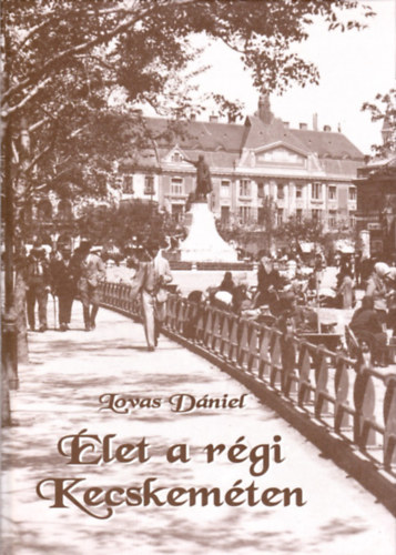 �let a r�gi Kecskem�ten