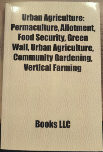 Urban Agriculture: Permaculture, Allotment, Food Security, Green Wall, Urban Agriculture, Community Gardening, Vertical Farming