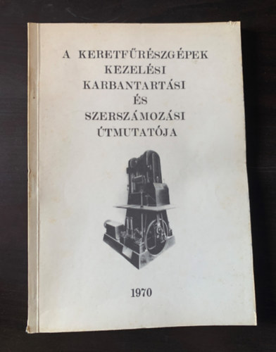 A keretf�r�szg�pek kezel�si, karbantart�si �s szersz�moz�si �tmutat�ja