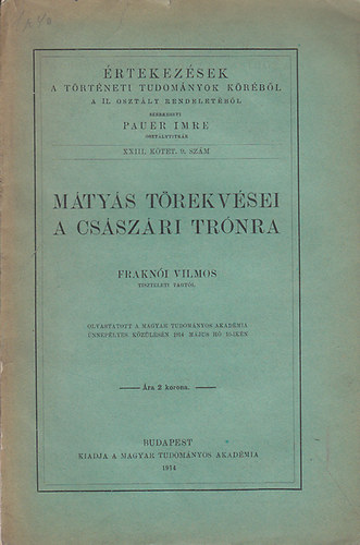 Mtys trekvsei a csszri trnra (rtekezsek a trtneti tudomnyok krbl XIII. ktet 9. szm)