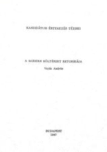 Vajda Andr�s - Modern k�lt�szet retorik�ja (Kandid�tusi �rtekez�s t�zisei)