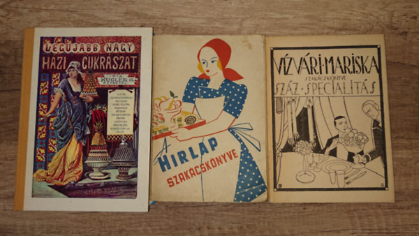 Kugler V�zv�ri Mariska - 3 klasszikus magyar szak�csk�nyv: V�zv�ri Mariska szak�csk�nyve - sz�z sppecialit�s, A Hirlap szak�csk�nyve, Leg�jabb nagy h�zi cukr�szat (reprint)
