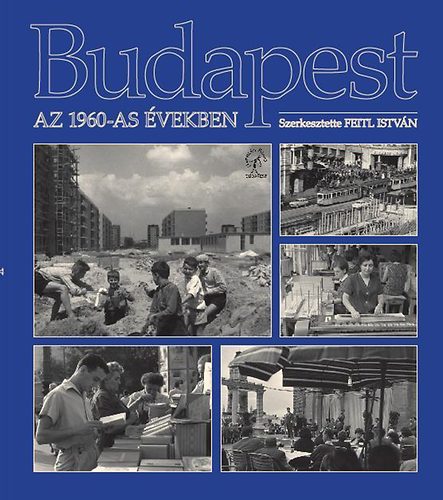 Feitl Istvn - Budapest az 1960-as vekben