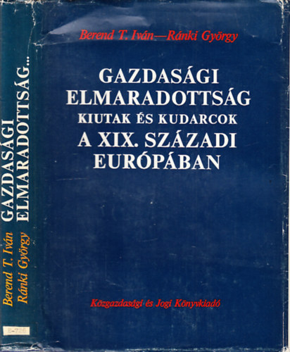 Berend T. Iv�n-R�nki Gy�rgy - Gazdas�gi elmaradotts�g, kiutak �s kudarcok a XIX. sz�zadi Eur�p�ban