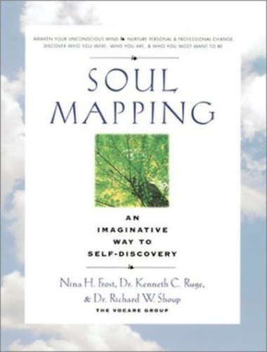 Dr. Kenneth C. Ruge, Dr. Richard W. Shoup Nina H. Frost - Soul Mapping: An Imaginative Way to Self-Discovery