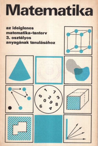 Kovcs Zoltn - Matematika az ideiglenes matematika-tanterv 3. osztlyos anyagnak tanulshoz