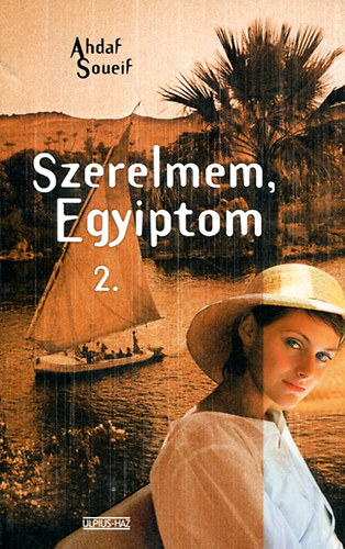 Ahdaf Soueif - Szerelmem, Egyiptom 2.