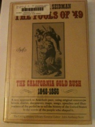 Laurence I. Seidman - The fools of '49 - The California Gold Rush 1848-1856