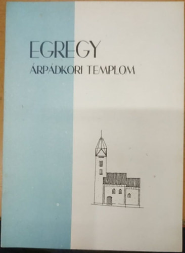 Egregy �rp�dkori Templom - Az Egregyi �rp�dkori templom