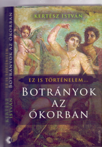 Kertsz Istvn - Botrnyok az korban (Ez is trtnelem...)