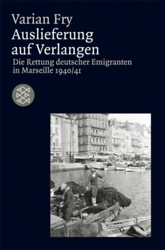 Varian Fry - Auslieferung auf Verlangen: Die Rettung deutscher Emigranten in Marseille 1940/41 (Fischer Taschenb�cher Allgemeine Reihe)