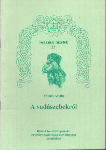 Zsiros Attila - A vad�szebekr�l (Szakmai f�zetek 32.)